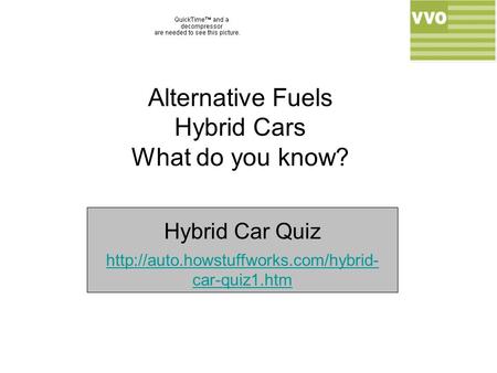 Alternative Fuels Hybrid Cars What do you know? Hybrid Car Quiz  car-quiz1.htm.