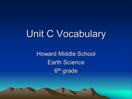 Unit C Vocabulary Howard Middle School Earth Science 6 th grade.