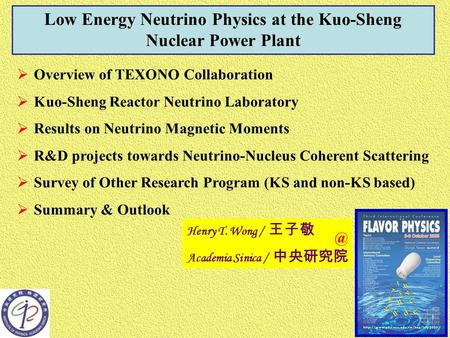 Low Energy Neutrino Physics at the Kuo-Sheng Nuclear Power Plant  Overview of TEXONO Collaboration  Kuo-Sheng Reactor Neutrino Laboratory  Results on.