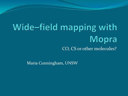 CO, CS or other molecules? Maria Cunningham, UNSW.