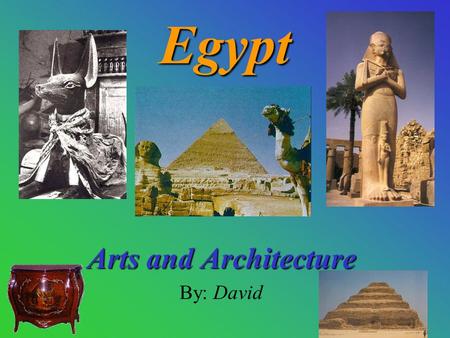 Egypt Arts and Architecture By: David. Art Facts: Wood Ivory Gold Bronze Glass Smaller arts and crafts were made using: Painting and making sculptures.