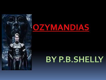 OZYMANDIAS BY P.B.SHELLY.