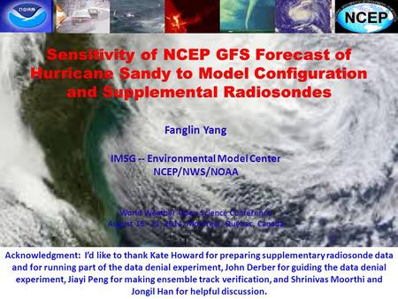 Sensitivity of NCEP GFS Forecast of Hurricane Sandy to Model Configuration and Supplemental Radiosondes Fanglin Yang IMSG -- Environmental Model Center.