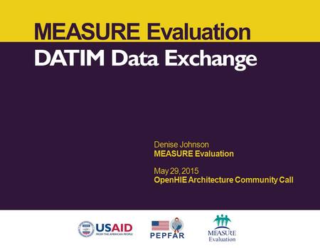 MEASURE Evaluation DATIM Data Exchange Denise Johnson
