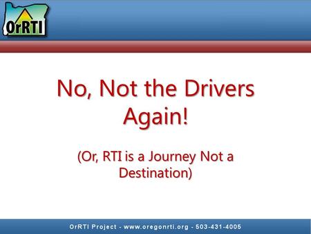 No, Not the Drivers Again! (Or, RTI is a Journey Not a Destination)