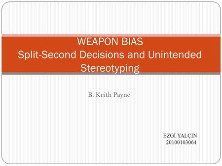 WEAPON BIAS Split-Second Decisions and Unintended Stereotyping