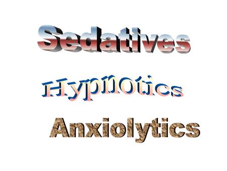 Sedatives Hypnotics Anxiolytics.