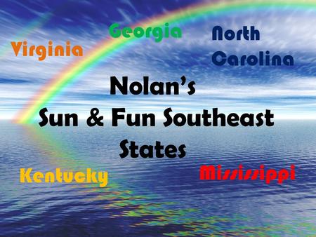Nolan’s Sun & Fun Southeast States Mississippi Virginia Kentucky North Carolina Georgia.