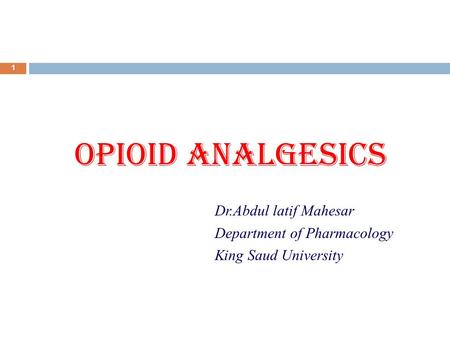 OPIOID ANALGESICS Dr.Abdul latif Mahesar Department of Pharmacology