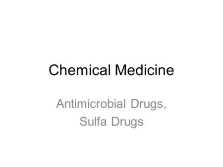 Chemical Medicine Antimicrobial Drugs, Sulfa Drugs.