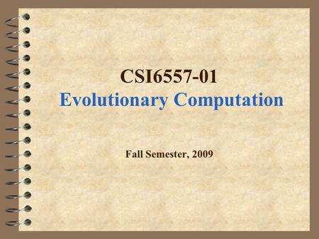 CSI6557-01 Evolutionary Computation Fall Semester, 2009.