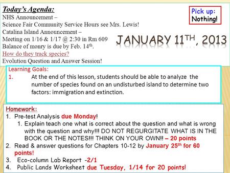 Today’s Agenda: NHS Announcement – Science Fair Community Service Hours see Mrs. Lewis! Catalina Island Announcement – Meeting on 1/16 & 2:30 in.