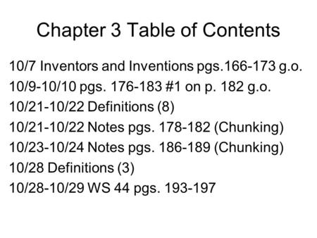 Chapter 3 Table of Contents 10/7 Inventors and Inventions pgs.166-173 g.o. 10/9-10/10 pgs. 176-183 #1 on p. 182 g.o. 10/21-10/22 Definitions (8) 10/21-10/22.