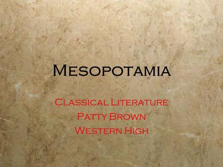 Mesopotamia Classical Literature Patty Brown Western High Classical Literature Patty Brown Western High.