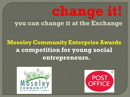 Moseley Community Enterprise Awards a competition for young social entrepreneurs.