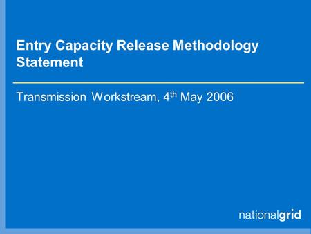 Entry Capacity Release Methodology Statement Transmission Workstream, 4 th May 2006.