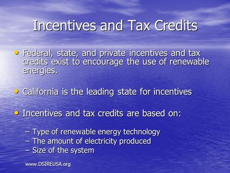 Incentives and Tax Credits Federal, state, and private incentives and tax credits exist to encourage the use of renewable energies. Federal, state, and.