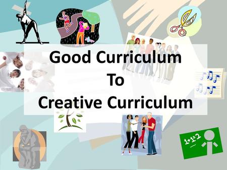 Good Curriculum To Creative Curriculum. Good Curriculum To Creative Curriculum Questions: My lessons are okay, but how can I make them better? What are.