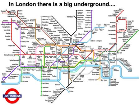In London there is a big underground..... Some famous places in London are: Victoria Station It is situated in Westmister and it is a big underground.