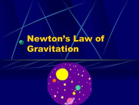 Newton’s Law of Gravitation. Newton concluded that gravity was a force that acts through even great distances Newton did calculations on the a r of the.