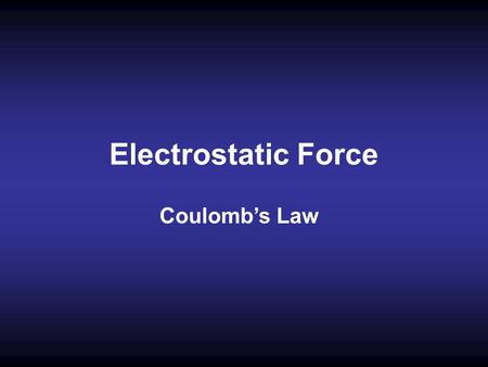 Electrostatic Force Coulomb’s Law. Charges Two charges of the same type repel one another ++ The two charges will experience a FORCE pushing them apart.