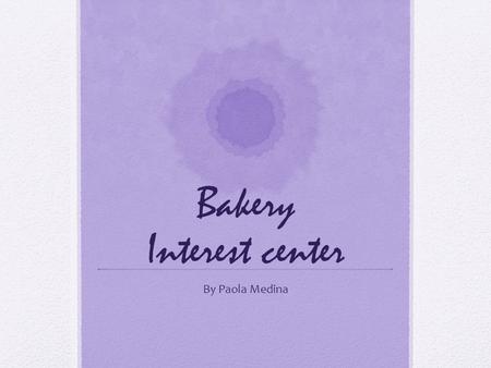Bakery Interest center By Paola Medina. Web Baking Measurement Kitchen tools Ingredients Kitchen safety Techniques.