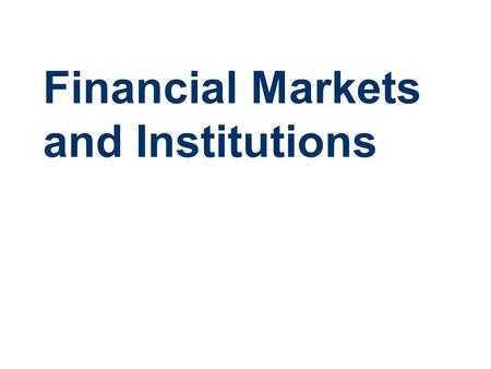 Financial Markets and Institutions. Financial Markets Financial markets provide for financial intermediation-- financial savings (Surplus Units) to investment.
