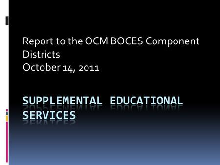 Report to the OCM BOCES Component Districts October 14, 2011.