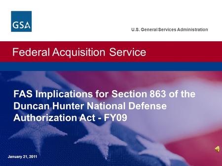 Federal Acquisition Service U.S. General Services Administration Federal Acquisition Service: FAS Implications for Section 863 of the Duncan Hunter National.