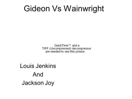 Gideon Vs Wainwright Louis Jenkins And Jackson Joy.
