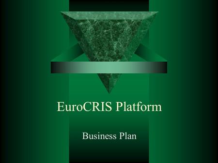 EuroCRIS Platform Business Plan. Agenda  Mission Statement and Charter  Goals and Objectives  Leadership.