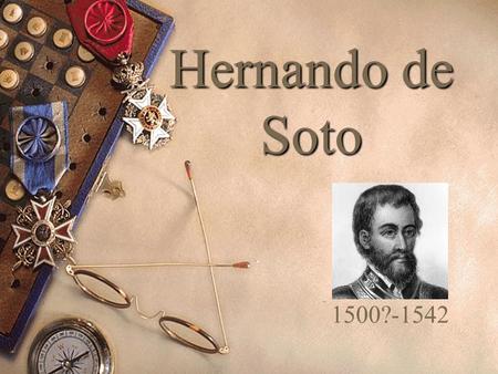 Hernando de Soto 1500?-1542.