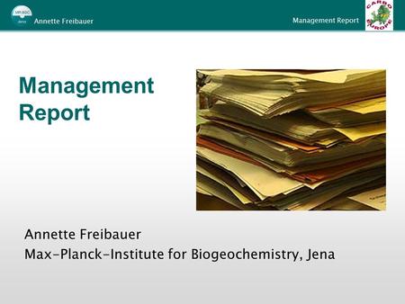 Management Report Annette Freibauer Management Report Annette Freibauer Max-Planck-Institute for Biogeochemistry, Jena.