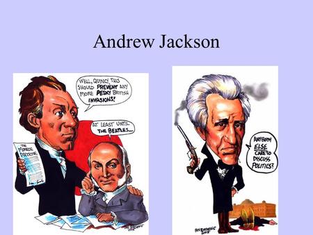 Andrew Jackson. The Election of 1824 The West was represented by Henry Clay(KY) and Andrew Jackson(TN). New England was represented by John Quincy Adams.