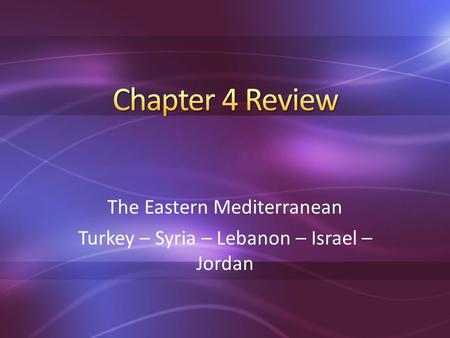 The Eastern Mediterranean Turkey – Syria – Lebanon – Israel – Jordan.
