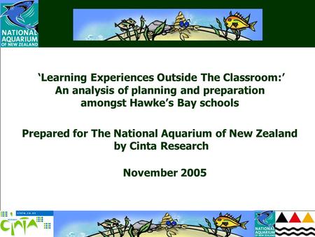 ‘Learning Experiences Outside The Classroom:’ An analysis of planning and preparation amongst Hawke’s Bay schools Prepared for The National Aquarium of.
