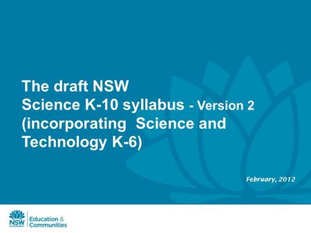 The draft NSW Science K-10 syllabus - Version 2 (incorporating Science and Technology K-6) February, 2012.