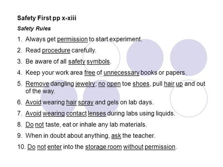Safety First pp x-xiii Safety Rules 1.Always get permission to start experiment. 2.Read procedure carefully. 3.Be aware of all safety symbols. 4.Keep your.