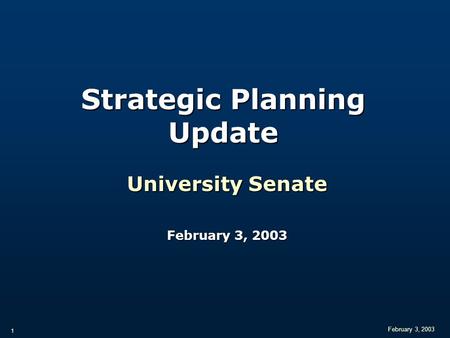 February 3, 2003 1 Strategic Planning Update University Senate February 3, 2003.