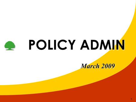 1 POLICY ADMIN POLICY ADMIN March 2009. 2 NEW BUSINESS (1 st – 23 rd ) HCMHN New Case131100.0%171100.0% Clean Case99 76.5%135 83.0% Incomplete + ME30.