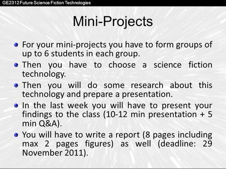 GE2312 Future Science Fiction Technologies Mini-Projects For your mini-projects you have to form groups of up to 6 students in each group. Then you have.