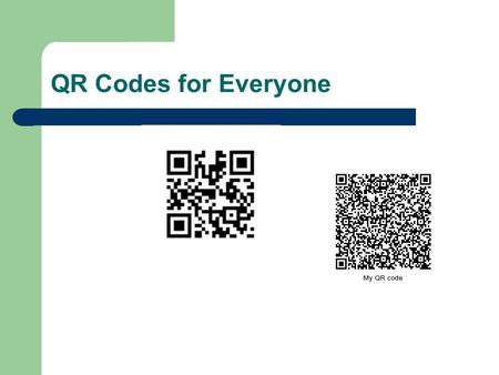 QR Codes for Everyone. QR Codes = Quick Response Code.