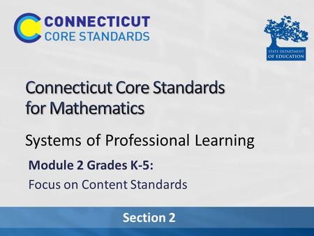 Section 2 Systems of Professional Learning Module 2 Grades K-5: Focus on Content Standards.