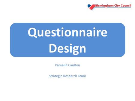 Kamaljit Caulton Strategic Research Team Questionnaire Design.