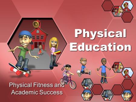 Physical Fitness and Academic Success Physical Education.