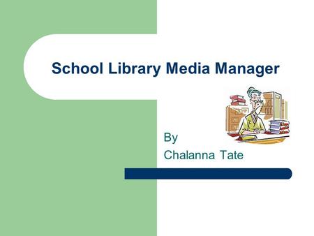 School Library Media Manager By Chalanna Tate. Historical Perspective of Education in the United States Education is forever changing because of new theories.