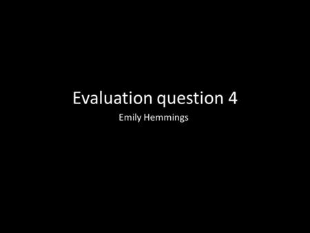 Evaluation question 4 Emily Hemmings. Planning When researching into our theme of dystopia I looked at many different websites to increase my knowledge.