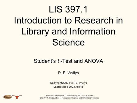 School of Information - The University of Texas at Austin LIS 397.1, Introduction to Research in Library and Information Science LIS 397.1 Introduction.