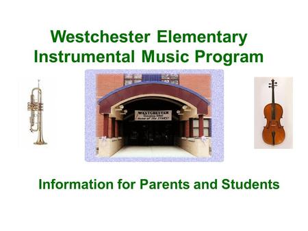 Westchester Elementary Instrumental Music Program Information for Parents and Students.