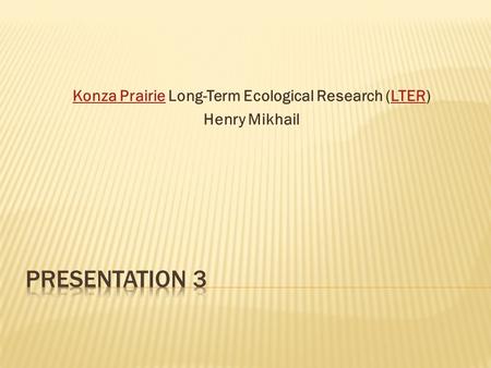 Konza PrairieKonza Prairie Long-Term Ecological Research (LTER)LTER Henry Mikhail.